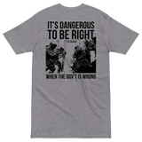Dangerous to be Right v2 premium t-shirt