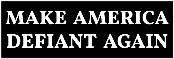 Make America Defiant Again Bumper Sticker