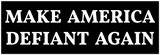 Make America Defiant Again Bumper Sticker