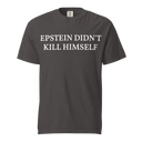 Epstein Didn't Kill Himself v1 Comfort Colors dark t-shirt