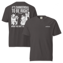 Dangerous to be Right v3 Comfort Colors dark t-shirt