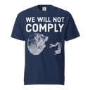 We Will Not Comply v1 Comfort Colors dark t-shirt