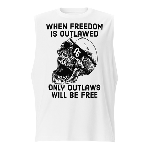 Only Outlaws Will Be Free muscle shirt