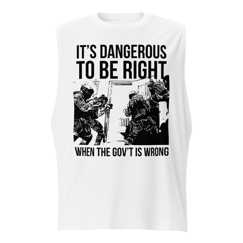 Dangerous to be Right muscle shirt