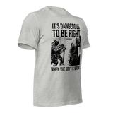 Dangerous to be Right American-made t-shirt