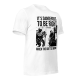 Dangerous to be Right American-made t-shirt