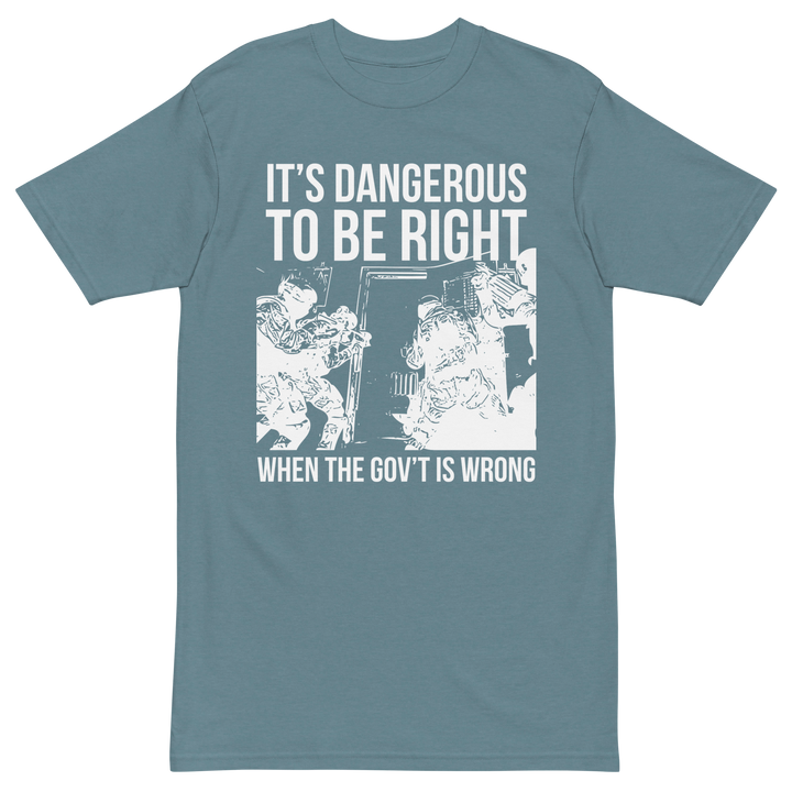 Dangerous to be Right v1 premium t-shirt