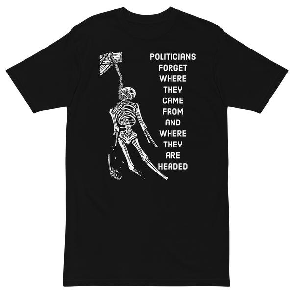 Politicians Forget v1 premium t-shirt