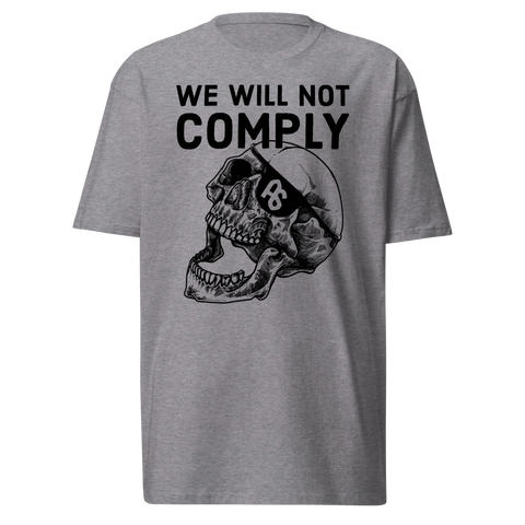 We WIll Not Comply premium t-shirt
