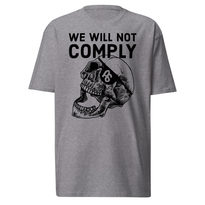 We WIll Not Comply premium t-shirt