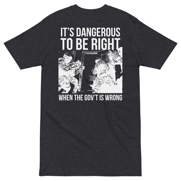 Dangerous to be Right v2 premium t-shirt