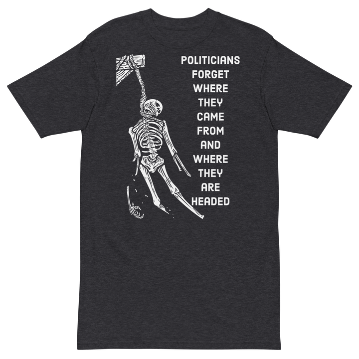 Politicians Forget OG premium t-shirt