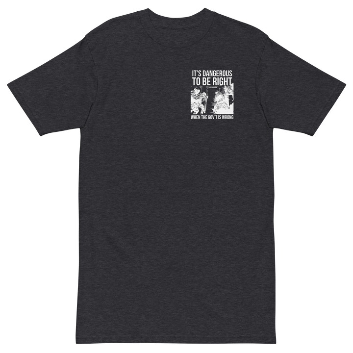 Dangerous to be Right v2 premium t-shirt