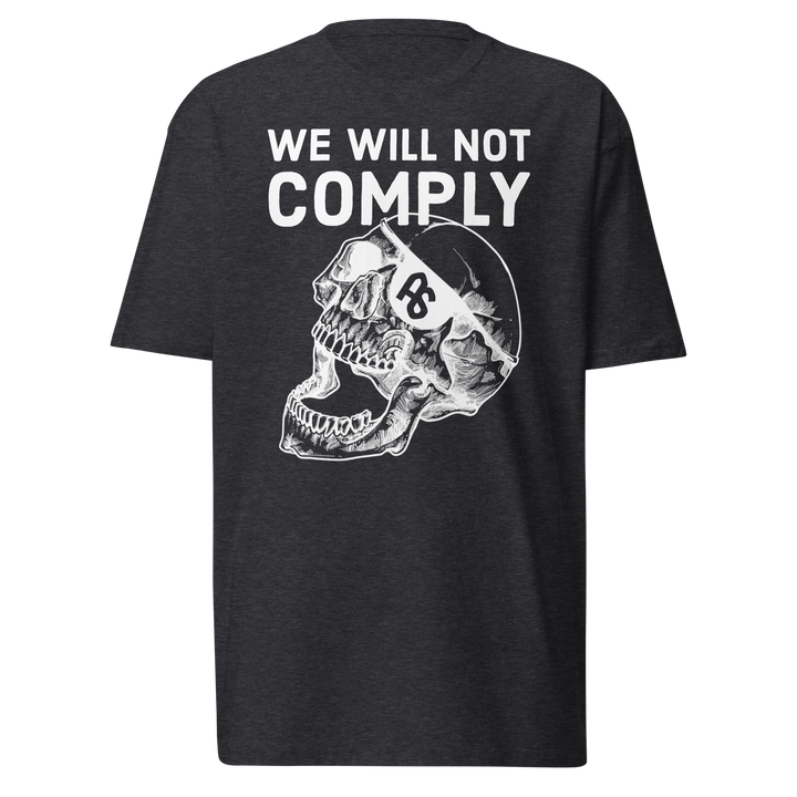 We WIll Not Comply premium t-shirt
