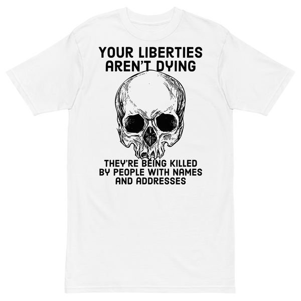 Liberties Aren't Dying v1 premium t-shirt