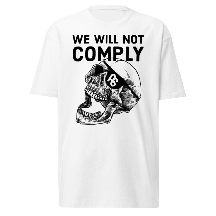 We WIll Not Comply premium t-shirt