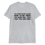 Never Taught How To Be Free t-shirt