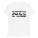 Never Taught How To Be Free t-shirt